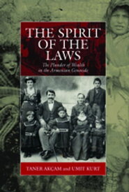 The Spirit of the Laws The Plunder of Wealth in the Armenian Genocide【電子書籍】[ Taner Ak?am ]