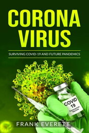 Coronavirus : Surviving Covid-19 and Future Pandemics Surviving Covid-19 and Future Pandemics【電子書籍】[ Frank Everett ]