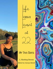 Life Lessons Learn't at 22: My Two Cents【電子書籍】[ L Harding-Dennis ]