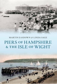 Piers of Hampshire & the Isle of Wight【電子書籍】[ Martin Easdown ]