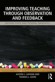 Improving Teaching through Observation and Feedback Beyond State and Federal Mandates【電子書籍】[ Alyson L. Lavigne ]