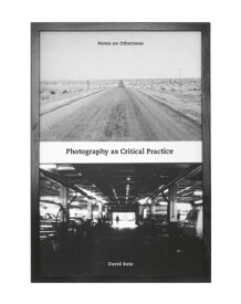 Photography as Critical Practice Notes on Otherness【電子書籍】[ David Bate ]