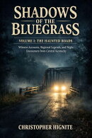 Shadows of the Bluegrass - VOLUME I: THE HAUNTED ROADS