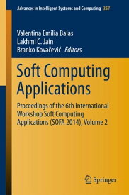 Soft Computing Applications Proceedings of the 6th International Workshop Soft Computing Applications (SOFA 2014), Volume 2【電子書籍】