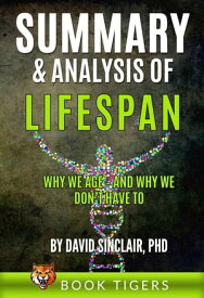 Summary and Analysis of LIFESPAN: Why We Age and Why We Don’t Have to by David Sinclair Ph.D. Book Tigers Health and Diet Summaries【電子書籍】[ Book Tigers ]