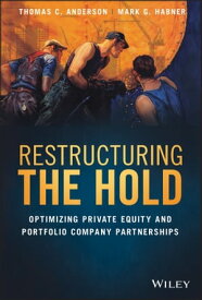 Restructuring the Hold Optimizing Private Equity and Portfolio Company Partnerships【電子書籍】[ Thomas C. Anderson ]