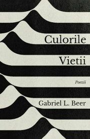 Culorile vie?ii - Poezii【電子書籍】[ Gabriel L. Beer ]