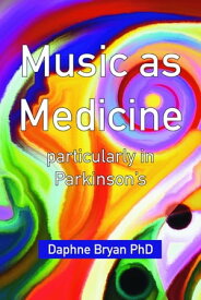 Music as Medicine particularly in Parkinson's【電子書籍】[ Daphne Bryan ]