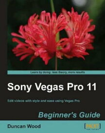 Sony Vegas Pro 11 Beginners Guide【電子書籍】[ Duncan Wood ]