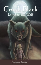 Crank Black Lying to the Wolf【電子書籍】[ Victoria Bechtel ]