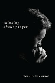 Thinking about Prayer【電子書籍】[ Owen F. Cummings ]