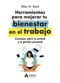 Herramientas para mejorar tu bienestar en el trabajo Consejos sobre la actitud y la gesti?n personal【電子書籍】[ Ellen M. Bard ]