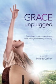 Grace Unplugged A Novel【電子書籍】[ Melody Carlson ]