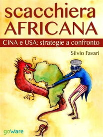 Scacchiera africana. Cina e USA: strategie a confronto【電子書籍】[ Silvio Favari ]