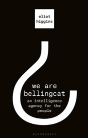 We Are Bellingcat An Intelligence Agency for the People【電子書籍】[ Eliot Higgins ]