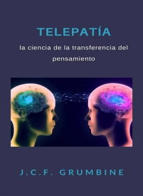 Telepat?a, la ciencia de la transferencia del pensamiento (traducido)【電子書籍】[ J.C.F. Grumbine ]