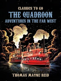 The Quadroon Adventures in the Far West【電子書籍】[ Thomas Mayne Reid ]