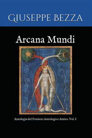 Arcana Mundi Antologia del Pensiero Astrologico Antico, Vol. I【電子書籍】[ Giuseppe Bezza ]