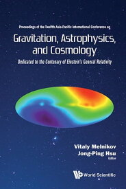 Gravitation, Astrophysics, And Cosmology - Proceedings Of The Twelfth Asia-pacific International Conference【電子書籍】[ Jong-ping Hsu ]