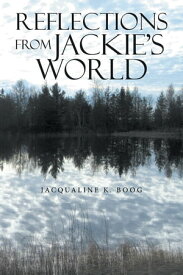 Reflections from Jackie's World【電子書籍】[ Jacqualine K. Boog ]