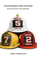 The Modern Fire Officer: Building Legacy That Endures