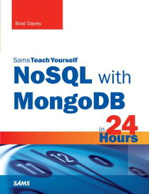 NoSQL with MongoDB in 24 Hours, Sams Teach Yourself【電子書籍】[ Brad Dayley ]