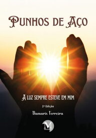 Punhos de a?o A luz sempre esteve em mim【電子書籍】[ Damaris Ferreira ]
