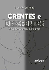 Crentes e Descrentes: ? Luz das Rela??es Dial?gicas【電子書籍】[ Jos? Pessoni Filho ]