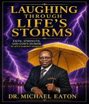 Laughing Through the Storm Faith, Resilience, and God's Humor in Life's Hard Times