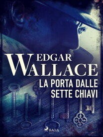 La porta dalle sette chiavi【電子書籍】[ Edgar Wallace ]