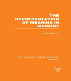 The Representation of Meaning in Memory (PLE: Memory)【電子書籍】[ Walter Kintsch ]