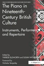 The Piano in Nineteenth-Century British Culture Instruments, Performers and Repertoire【電子書籍】
