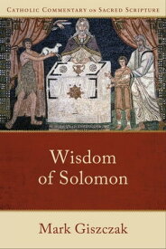 Wisdom of Solomon (Catholic Commentary on Sacred Scripture)【電子書籍】[ Mark Giszczak ]