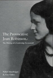 The Provocative Joan Robinson The Making of a Cambridge Economist【電子書籍】[ Nahid Aslanbeigui ]