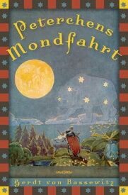 Gerdt von Bassewitz, Peterchens Mondfahrt (mit Illustrationen) Vollst?ndige, ungek?rzte Ausgabe【電子書籍】[ Gerdt von Bassewitz ]