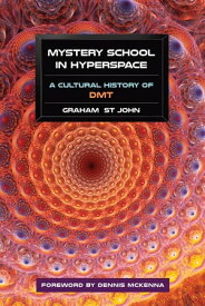 Mystery School in Hyperspace A Cultural History of DMT【電子書籍】[ Graham St John ]