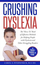 Crushing Dyslexia The "How-To" Book of Effective Methods for Helping People With Dyslexia【電子書籍】[ Carol S. Fitzpatrick ]