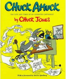 Chuck Amuck The Life and Times of an Animated Cartoonist【電子書籍】[ Chuck Jones ]