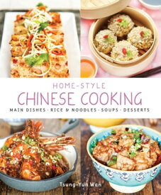 Home-style Chinese Cooking Main Dishes. Rice and Noodles. Soups. Desserts【電子書籍】[ Tsung-Yun Wan ]