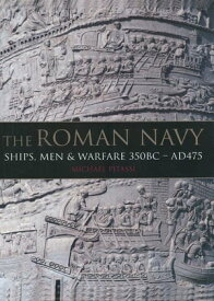 The Roman Navy Ships, Men and Warfare 350 BC?AD 475【電子書籍】[ Michael Pitassi ]