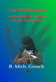Des Teufels Hand Autobiographie des 'Terroristen' Andreas Gabriel Klein【電子書籍】[ Bernd Michael Grosch ]