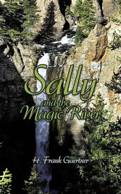 Sally and the Magic River【電子書籍】[ H. Frank Gaertner ]