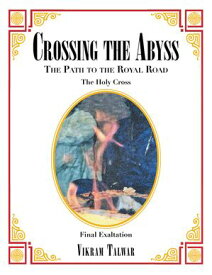Crossing the Abyss The Path to the Royal Road【電子書籍】[ Vikram Talwar ]