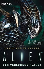 Alien - Der verlorene Planet Roman【電子書籍】[ Christopher Golden ]