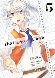 The Great Cleric 5【電子書籍】[ Original Story:Broccoli Lion/ Art: Hiiro Akikaze/ Character Design:Sime ]