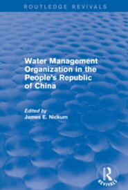 Revival: Water Management Organization in the People's Republic of China (1982)【電子書籍】[ James E. Nickum ]