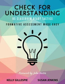 Check for Understanding 65 Classroom Ready Tactics: Formative Assessment Made Easy【電子書籍】[ Kelly Gillespie ]