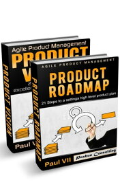 Agile Product Management: Product Vision 21 Steps to setting excellent goals & Product Roadmap 21 Steps to setting a high level product plan【電子書籍】[ Paul VII ]