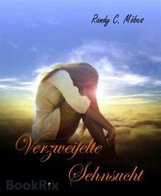 Verzweifelte Sehnsucht【電子書籍】[ Randy C. M?bes ]