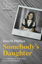 Somebody's Daughter - a moving journey of discovery, recovery and adoption【電子書籍】[ Zara Phillips ]